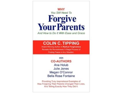 Livro Why You Still Need to Forgive Your Parents and How To Do It With Ease and Grace de Colin Tipping Ana Holub Megan OConnor (Inglês)