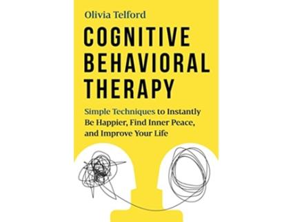 Livro Cognitive Behavioral Therapy Simple Techniques to Instantly Be Happier Find Inner Peace and Improve Your Life de Olivia Telford (Inglês)
