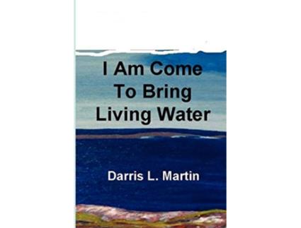 Livro I Am Come To Bring Living Water de Darris Martin (Inglês)