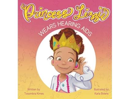 Livro Princess Lizzie Wears Hearing Aids Princess Lizzie Book de Tosombra Kimes (Inglês - Capa Dura)