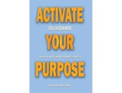 Livro Activate Your Purpose: Lessons on walking into God's purpose for your life! Collin Edwards (Inglês)