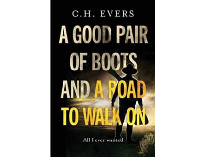 Livro A Good Pair of Boots and a Road to Walk On All I Ever Wanted de C H Evers (Inglês)