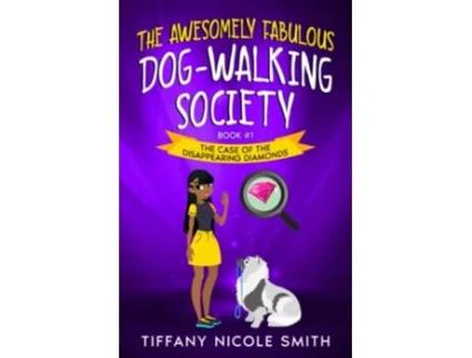 Livro The Awesomely Fabulous DogWalking Society Book One The Case of the Disappearing Diamonds de Tiffany Nicole Smith (Inglês)
