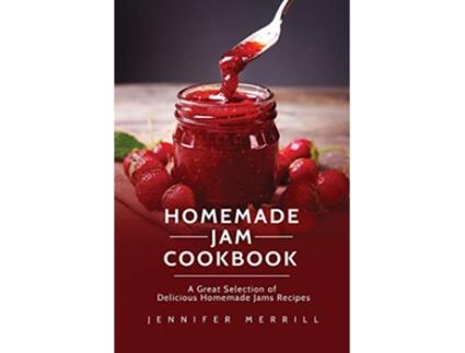 Livro Homemade Jam Cookbook A Great Selection of Delicious Homemade Jams Recipes de Jennifer Merrill (Inglês)