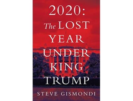 Livro 2020 The Lost Year Under King Trump de Steve Gismondi (Inglês)