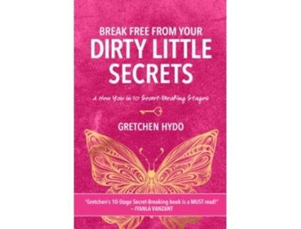 Livro Break Free From Your Dirty Little Secrets A New You in 10 Secret Breaking Stages de Gretchen Hydo (Inglês)
