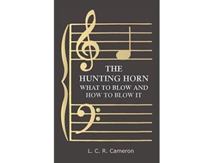 Livro The Hunting Horn What to Blow and How to Blow it de L C Cameron (Inglês)