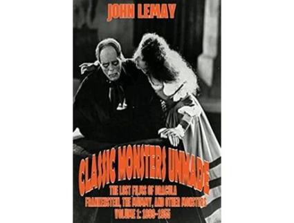 Livro Classic Monsters Unmade The Lost Films of Dracula Frankenstein the Mummy and Other Monsters Volume 1 18991955 de John Lemay (Inglês - Capa Dura)