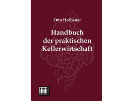 Livro Handbuch der praktischen Kellerwirtschaft German Edition de Otto Hofbauer (Alemão)