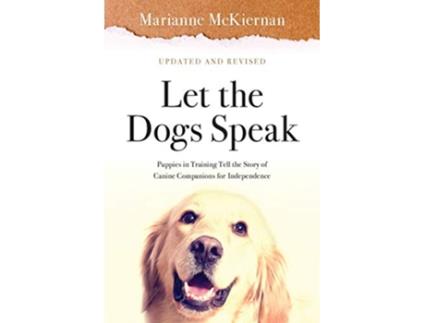 Livro Let the Dogs Speak! Puppies in Training Tell the Story of Canine Companions for Independence de Marianne McKiernan (Inglês)