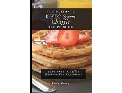 Livro The Ultimate KETO Sweet Chaffle Recipe Book Easy Sweet Chaffle Recipes For Beginners de Rory Kemp (Inglês)