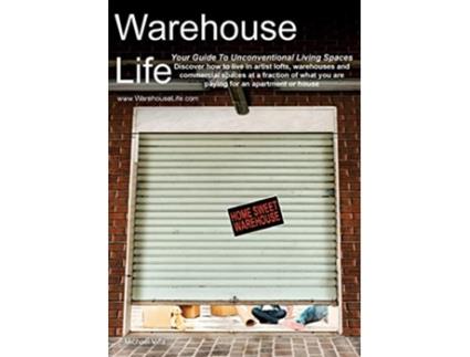 Livro Warehouse Life Guide To Unconventional Living Spaces de Michael Villa (Inglês)