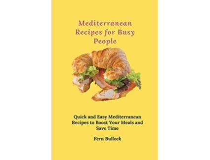Livro Mediterranean Recipes for Busy People Quick and Easy Mediterranean Recipes to Boost Your Meals and Save Time de Fern Bullock (Inglês)