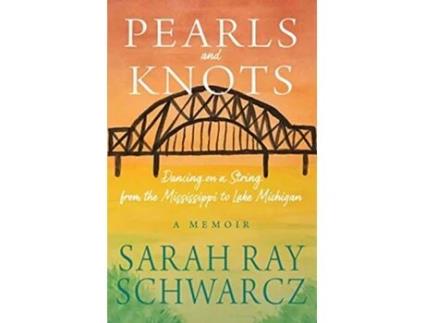 Livro Pearls and Knots Dancing on a String from the Mississippi to Lake Michigan de Sarah Ray Schwarcz (Inglês)