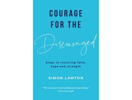 Livro Courage for the discouraged Steps to restoring faith hope and strength de Simon Lawton (Inglês)
