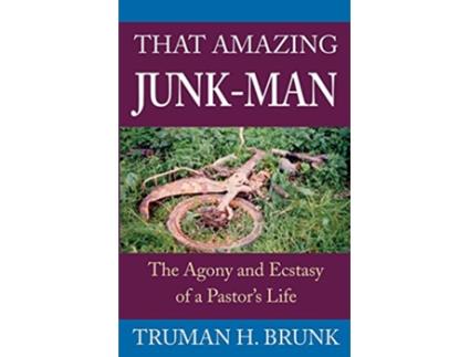 Livro That Amazing JunkMan The Agony and Ecstasy of a Pastors Life de Truman H Brunk (Inglês)