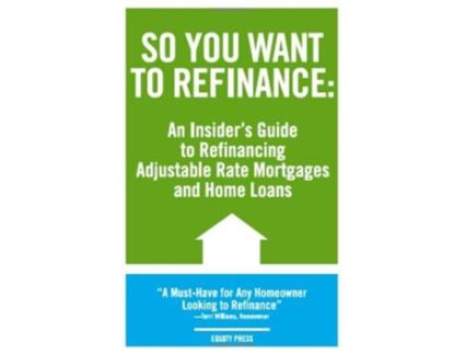Livro So You Want to Refinance An Insiders Guide to Refinancing Adjustable Rate Mortgages and Home Loans de Kristina Benson (Inglês)