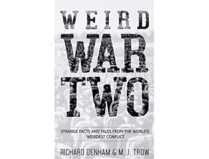 Livro Weird War Two Strange Facts and Tales from the Worlds Weirdest Conflict de M J Trow Richard Denham (Inglês)