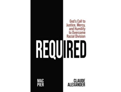 Livro Required Gods Call to Justice Mercy and Humility to Overcome Racial Division de Claude Alexander Mac Pier (Inglês)