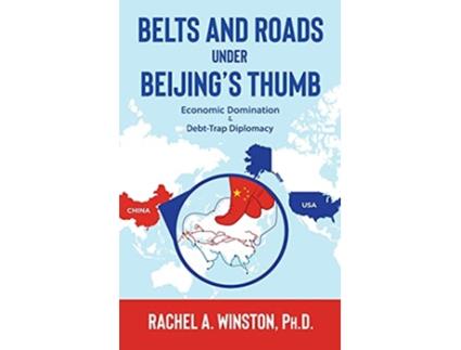 Livro Belts and Roads Under Beijings Thumb Economic Domination DebtTrap Diplomacy Raging Waters de Rachel a Winston (Inglês)