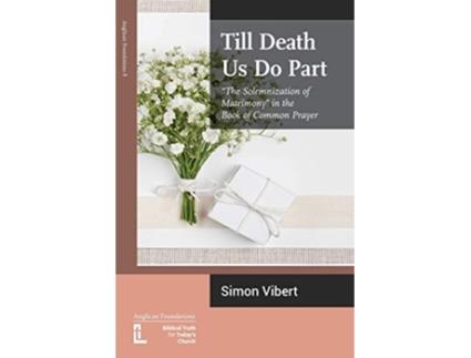 Livro Till Death Us Do Part The Solemnization of Matrimony in the Book of Common Prayer de Simon Vibert (Inglês)