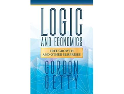 Livro Logic and Economics Free Growth and Other Surprises de Gordon Getty (Inglês)