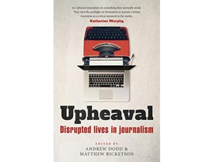 Livro Upheaval Disrupted lives in journalism de Andrew Dodd e Matthew Ricketson (Inglês)
