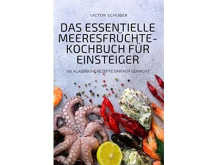 Livro Das Essentielle MeeresfrüchteKochbuch Für Einsteiger German Edition de Victor Schuber (Alemão)