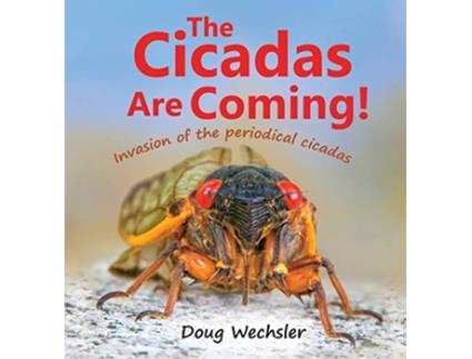 Livro The Cicadas Are Coming Invasion of the Periodical Cicadas de Doug Wechsler (Inglês)