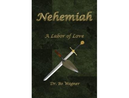 Livro Nehemiah A Labor of Love de Dr Bo Wagner (Inglês)
