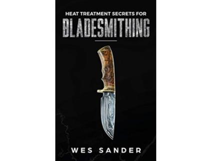Livro Heat Treatment Secrets for Bladesmithing de Wes Sander (Inglês)