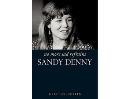 Livro No More Sad Refrains the Life and Times of Sandy Denny de Clinton Heylin (Inglês)