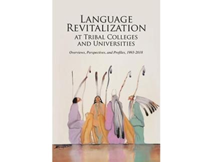 Livro Language Revitalization at Tribal Colleges and Universities Overviews Perspectives and Profiles 19932018 de Bradley Shreve (Inglês)