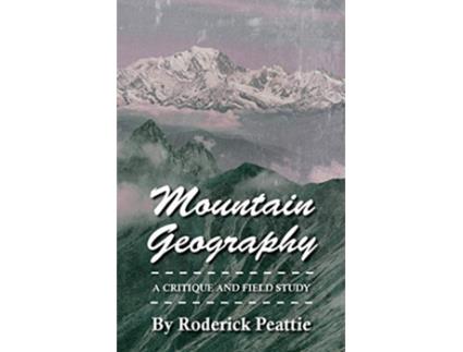 Livro Mountain Geography A Critique And Field Study de Roderick Peattie (Inglês)