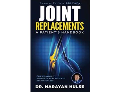 Livro JOINT REPLACEMENTS A Patient’s Handbook de Dr Narayan Hulse (Inglês)