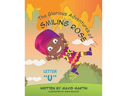 Livro The Glorious Adventures of Smiling Rose Letter U The Glorious Adventures of Smiling Rose Spelling Books de Mavis Martin (Inglês)