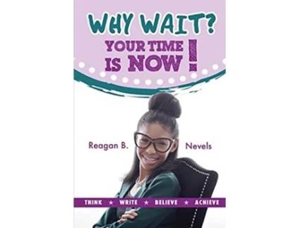Livro Why Wait? Your Time Is Now! de Reagan B Nevels (Inglês)