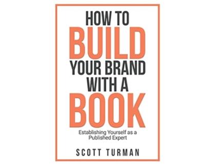 Livro How to Build Your Brand with a Book Establishing Yourself as a Published Expert de Scott Turman e Zoe Rose (Inglês - Capa Dura)