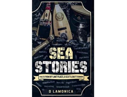 Livro Sea Stories Tales from Off Limit Places Scuttlebutt Rumor Chronicles of a US Navy Sailor de D Lamonica (Inglês)