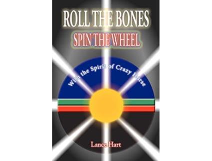 Livro ROLL THE BONES SPIN THE WHEEL WITH THE SPIRIT OF CRAZY HORSE de LANCE HART (Inglês)