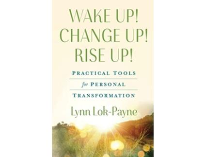 Livro Wake Up Change Up Rise Up Practical Tools for Personal Transformation de Lynn LokPayne (Inglês)