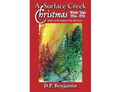 Livro A Surface Creek Christmas Winter Tales 19041910 de Donald Paul Benjamin (Inglês)