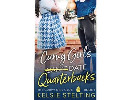 Livro Curvy Girls Cant Date Quarterbacks de Kelsie Stelting (Inglês)