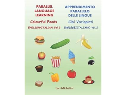 Livro Colourful Foods Cibi Variopinti Parallel Language Learning Vol 2 Apprendimento Parallelo delle Lingue Vol 2 de Lori Michelini (Inglês)