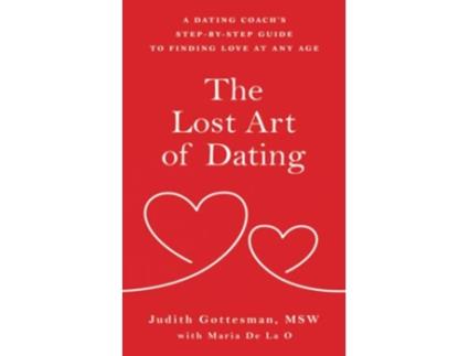 Livro The Lost Art of Dating A Dating Coach’s StepbyStep Guide to Finding Love at Any Age de Judith Gottesman e Maria De La O (Inglês)