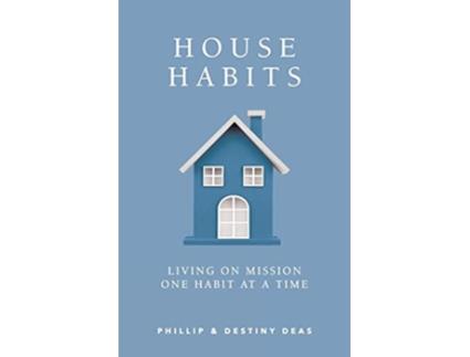 Livro House Habits Living on Mission One Habit at a Time de Phillip & Destiny Deas (Inglês)