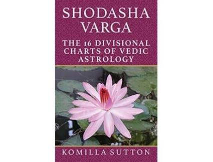 Livro Shodasha Varga The 16 Divisional Charts of Vedic Astrology de Komilla Sutton (Inglês)