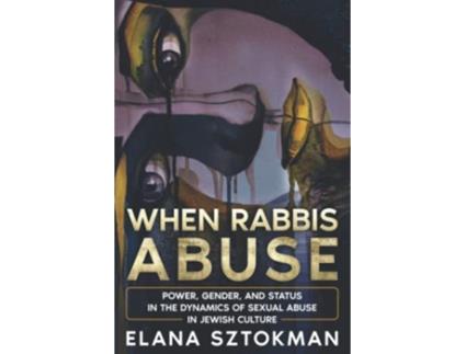 Livro When Rabbis Abuse Power Gender and Status in the Dynamics of Sexual Abuse in Jewish Culture de Elana Sztokman (Inglês)