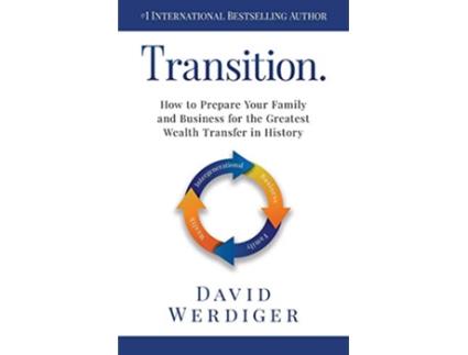 Livro Transition How to Prepare Your Family and Business for the Greatest Wealth Transfer in History de David Werdiger (Inglês)