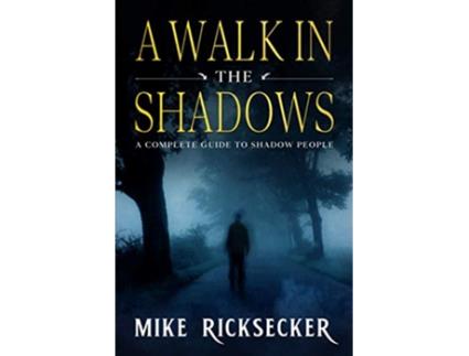 Livro A Walk In The Shadows A Complete Guide To Shadow People de Mike Ricksecker (Inglês)